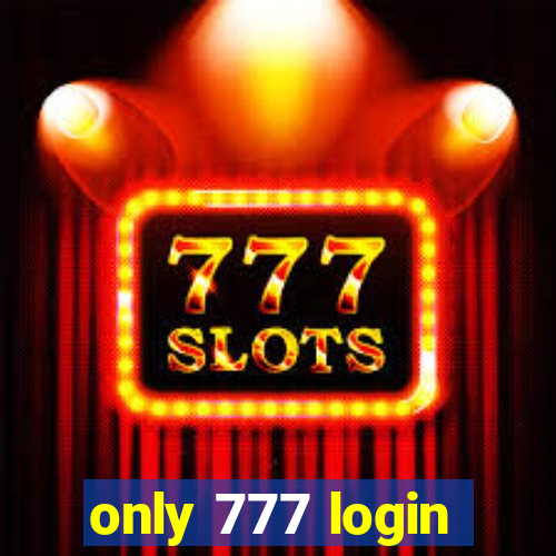 only 777 login